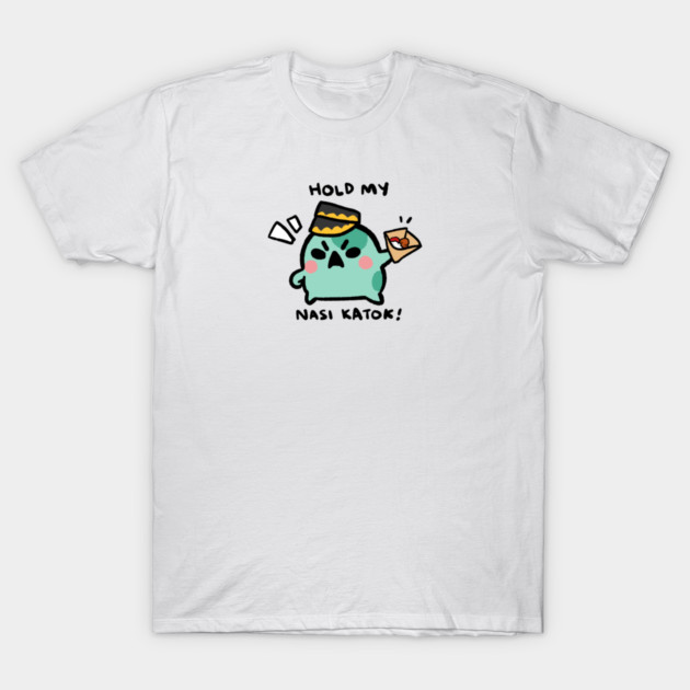 HOLD MY NASI KATOK! T-Shirt by angyfrog