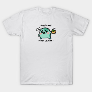 HOLD MY NASI LEMAK! T-Shirt