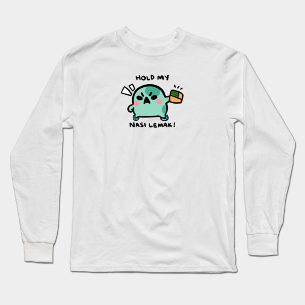 HOLD MY NASI LEMAK! Long Sleeve T-Shirt by angyfrog