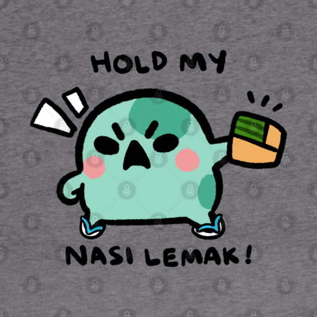 HOLD MY NASI LEMAK! by angyfrog