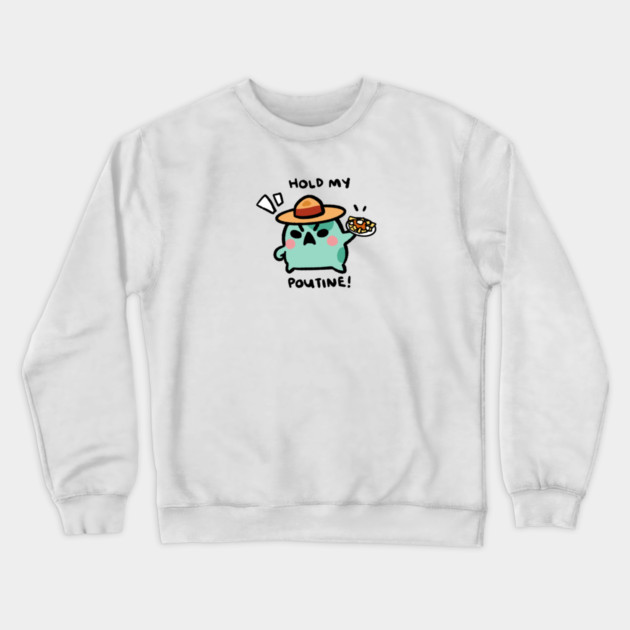 HOLD MY POUTINE! Crewneck Sweatshirt by angyfrog
