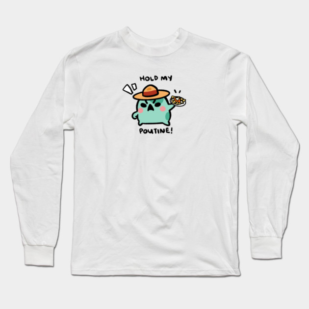 HOLD MY POUTINE! Long Sleeve T-Shirt by angyfrog