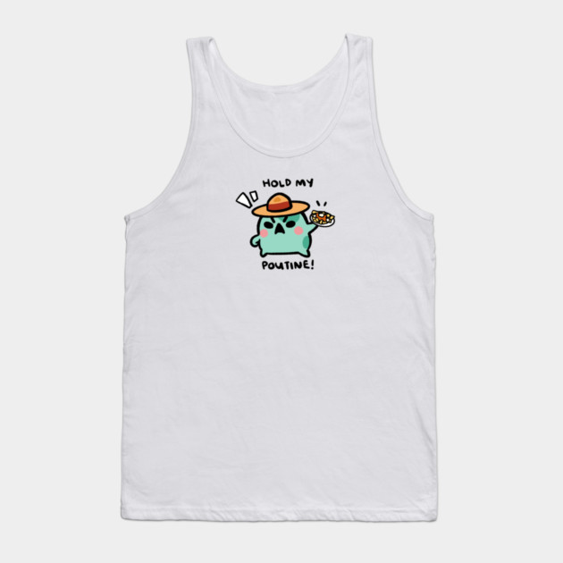 HOLD MY POUTINE! Tank Top by angyfrog
