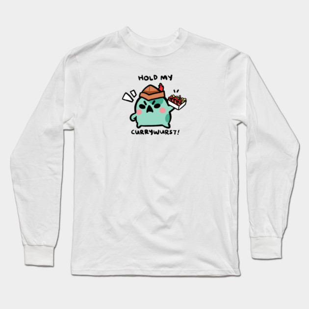 HOLD MY CURRYWURST! Long Sleeve T-Shirt by angyfrog