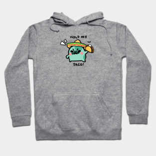 HOLD MY TACO! Hoodie