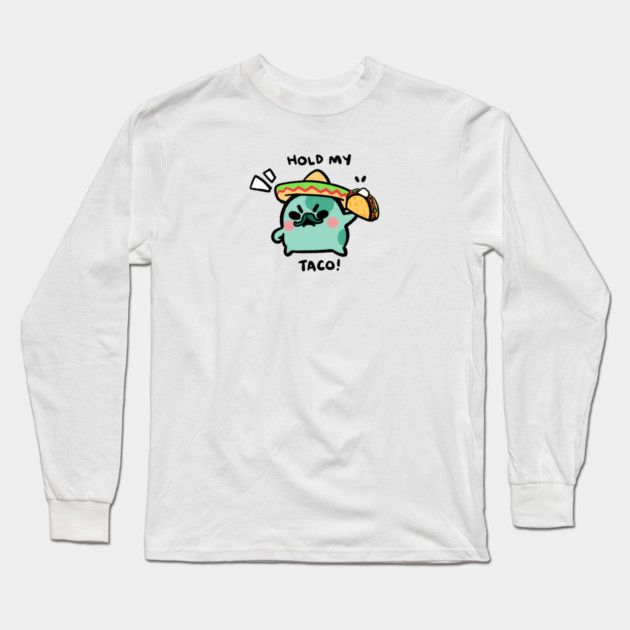 HOLD MY TACO! Long Sleeve T-Shirt by angyfrog
