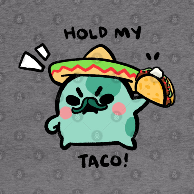 HOLD MY TACO! by angyfrog