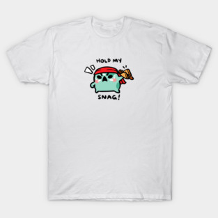 HOLD MY SNAG! T-Shirt