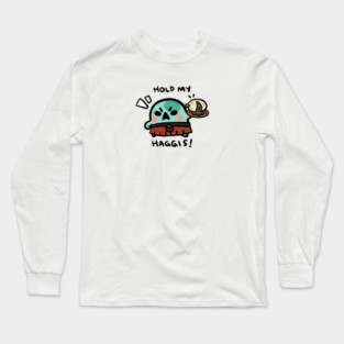 HOLD MY HAGGIS! Long Sleeve T-Shirt