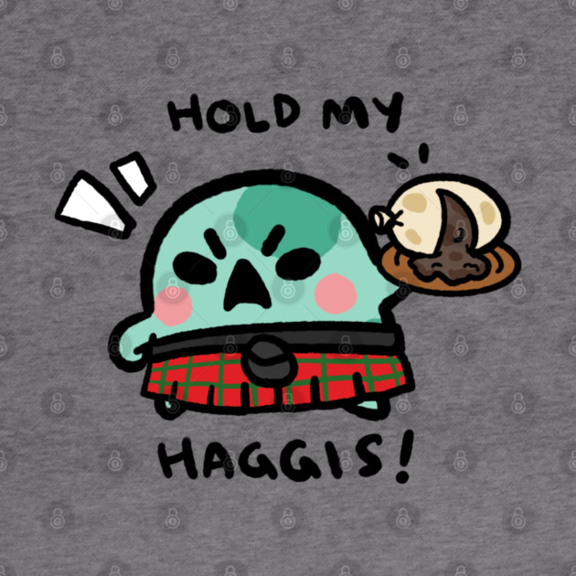 HOLD MY HAGGIS! by angyfrog