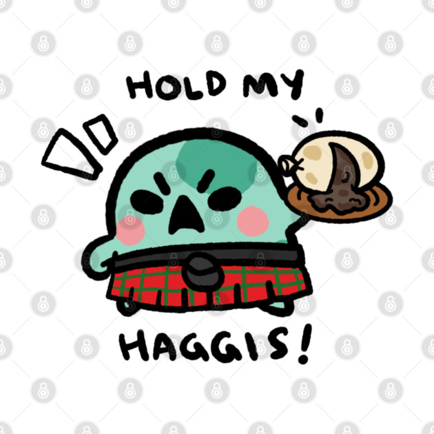 HOLD MY HAGGIS! by angyfrog