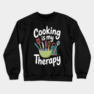 Cooking Is My Therapy Chef Baker Foodie Crewneck Sweatshirt