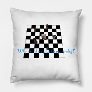 Why Would We Play By Your Rules? Pillow