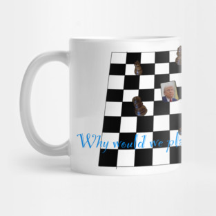 Why Would We Play By Your Rules? Mug