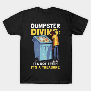 S52 Dumpster Diving Dumpster Dive Dumpster Diver Garbage Trash Picking Picker (117) T-Shirt