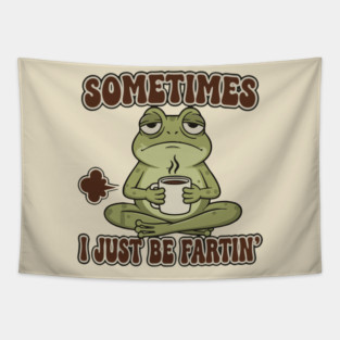 Sometimes-I-Just-Be-Fartin Tapestry