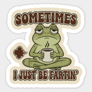 Sometimes-I-Just-Be-Fartin Magnet