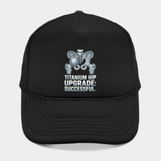 Titanium Hip Upgrade Hip Replacement Surgery Recovery Gift Hat