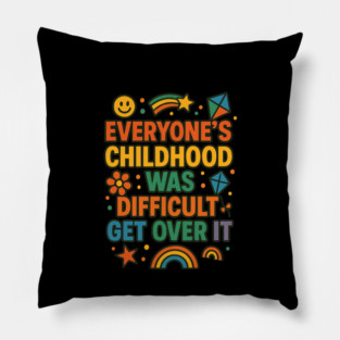 Sarcastic Humor, Everyone's Childhood Was Difficult Pillow
