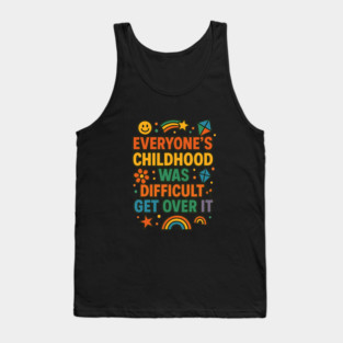 Sarcastic Humor, Everyone's Childhood Was Difficult Tank Top