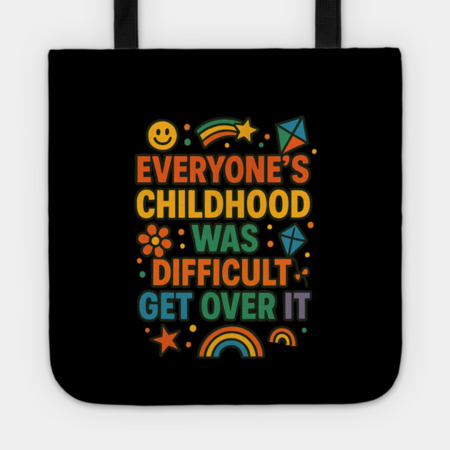 Sarcastic Humor, Everyone's Childhood Was Difficult Tote by logiamerch