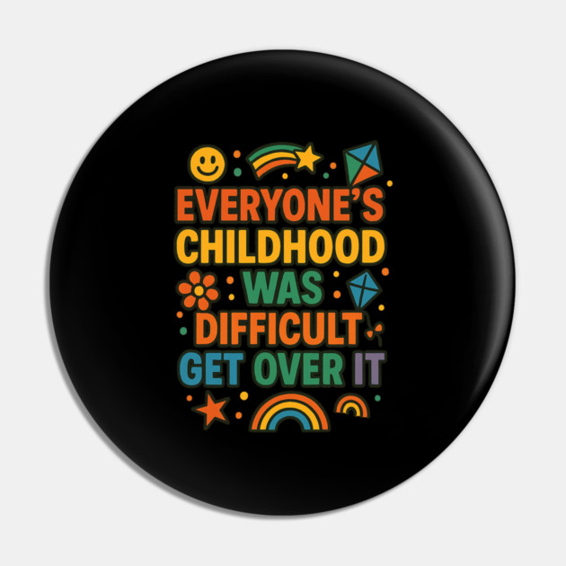 Sarcastic Humor, Everyone's Childhood Was Difficult Pin by logiamerch