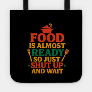 Funny Kitchen Cooking Quote Food Is Almost Ready Tote