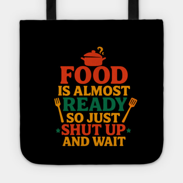 Funny Kitchen Cooking Quote Food Is Almost Ready Tote by logiamerch
