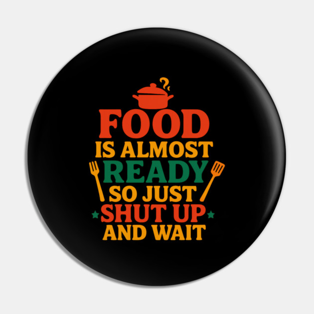 Funny Kitchen Cooking Quote Food Is Almost Ready Pin by logiamerch