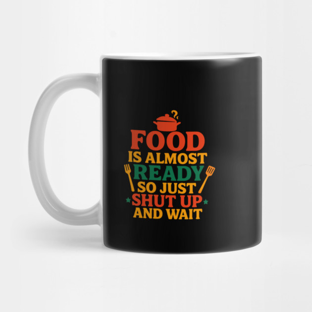 Funny Kitchen Cooking Quote Food Is Almost Ready by logiamerch