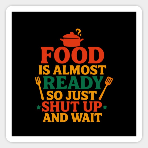 Funny Kitchen Cooking Quote Food Is Almost Ready Sticker by logiamerch