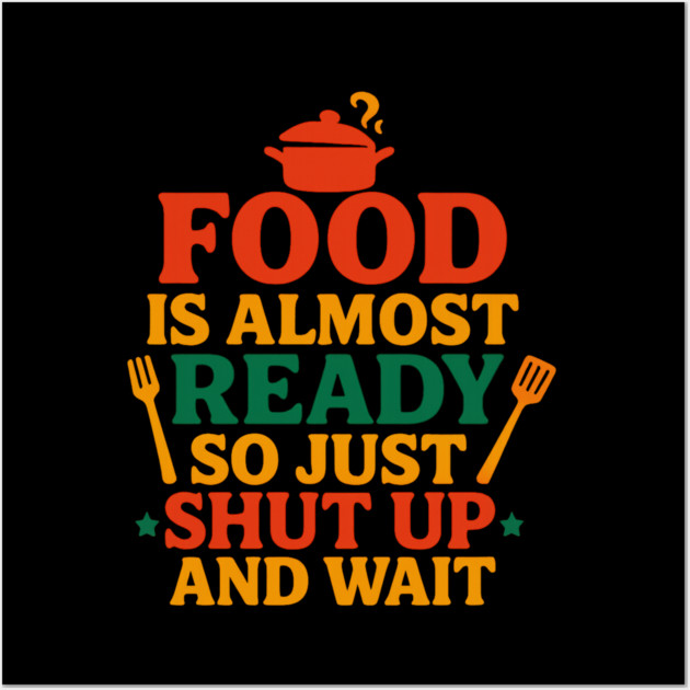 Funny Kitchen Cooking Quote Food Is Almost Ready Wall Art by logiamerch