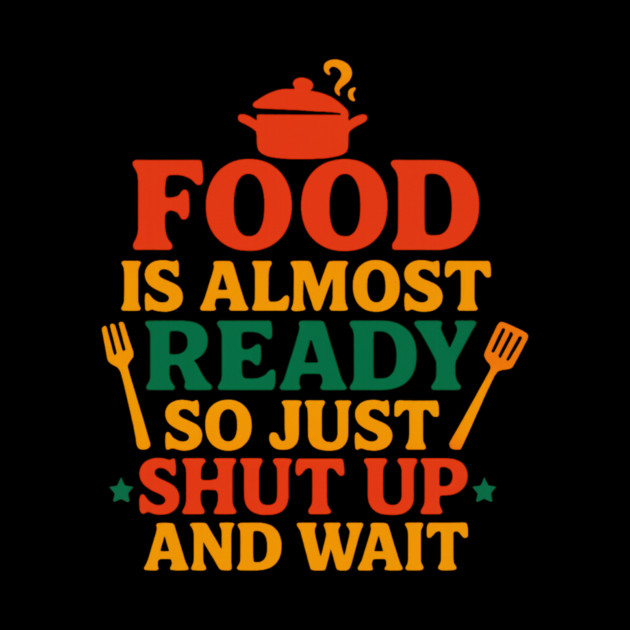 Funny Kitchen Cooking Quote Food Is Almost Ready by logiamerch