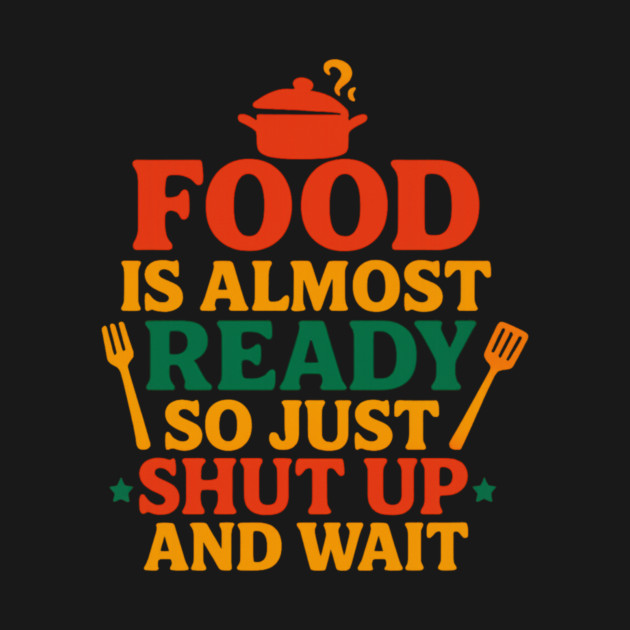 Funny Kitchen Cooking Quote Food Is Almost Ready by logiamerch