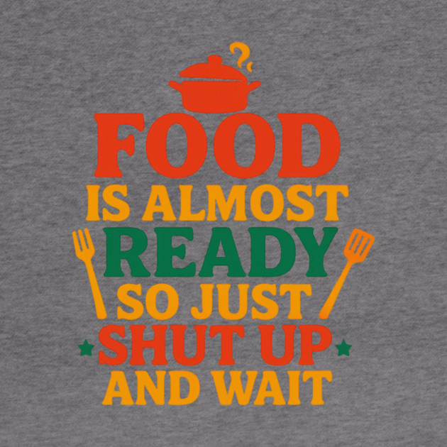 Funny Kitchen Cooking Quote Food Is Almost Ready by logiamerch