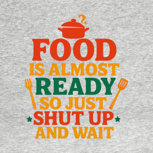 Funny Kitchen Cooking Quote Food Is Almost Ready by logiamerch