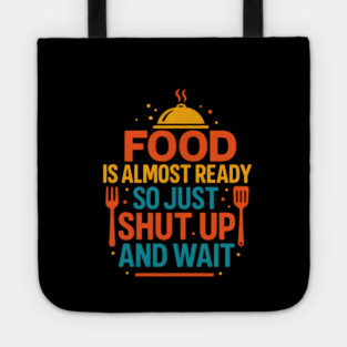 Funny Kitchen Cooking Quote Food Is Almost Ready Tote