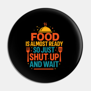 Funny Kitchen Cooking Quote Food Is Almost Ready Pin