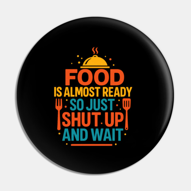 Funny Kitchen Cooking Quote Food Is Almost Ready Pin by logiamerch