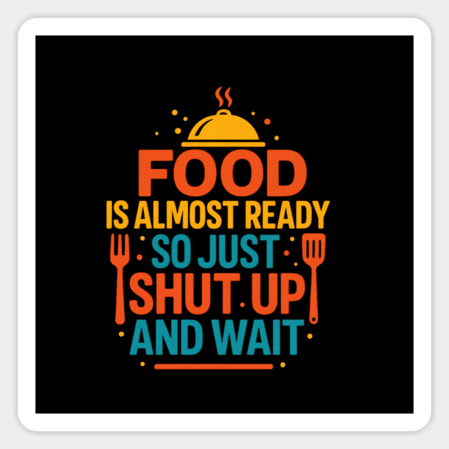 Funny Kitchen Cooking Quote Food Is Almost Ready Sticker by logiamerch