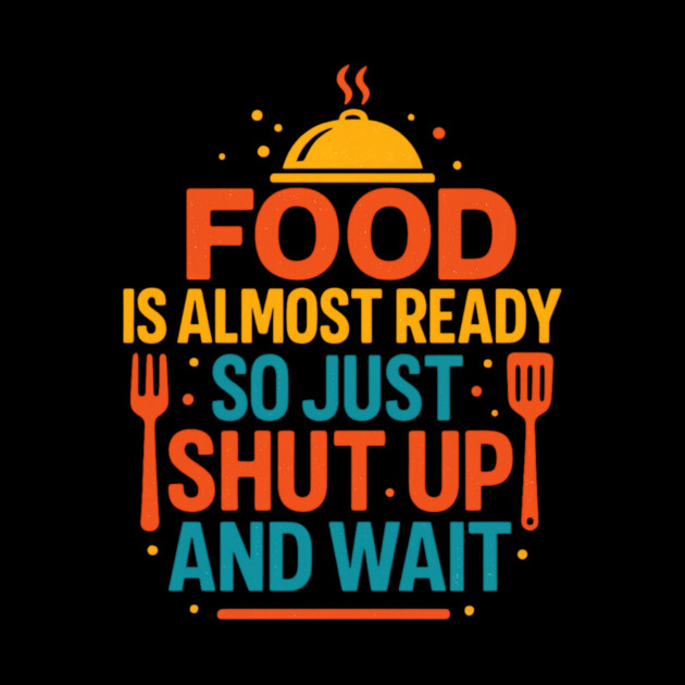 Funny Kitchen Cooking Quote Food Is Almost Ready by logiamerch