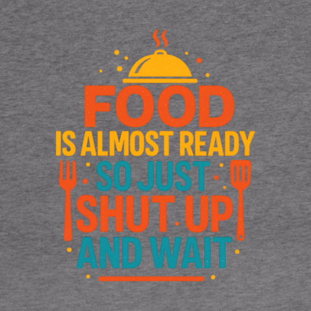 Funny Kitchen Cooking Quote Food Is Almost Ready by logiamerch