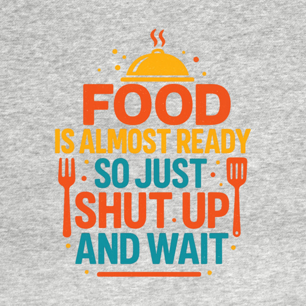 Funny Kitchen Cooking Quote Food Is Almost Ready by logiamerch