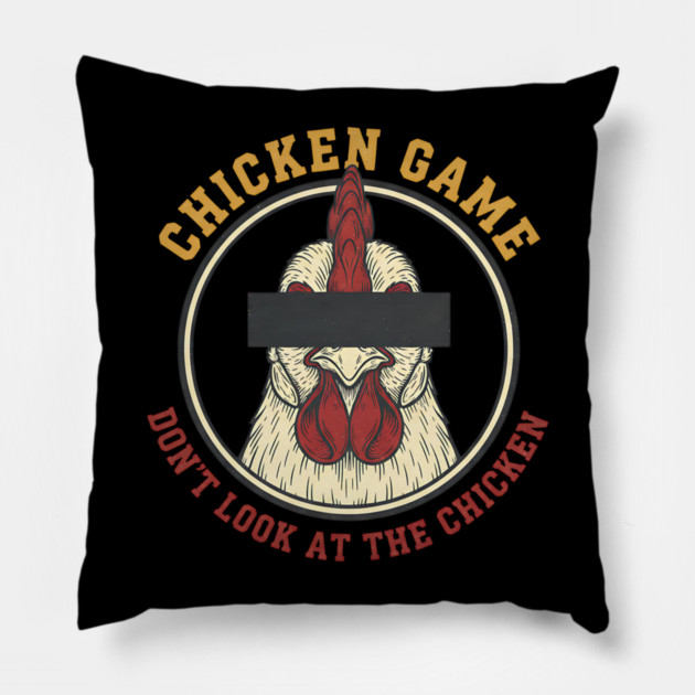 Chicken Game, Don't look at the chicken Pillow by Pixel Threads 