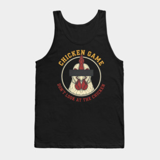 Chicken Game, Don't look at the chicken Tank Top