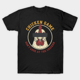 Chicken Game, Don't look at the chicken T-Shirt
