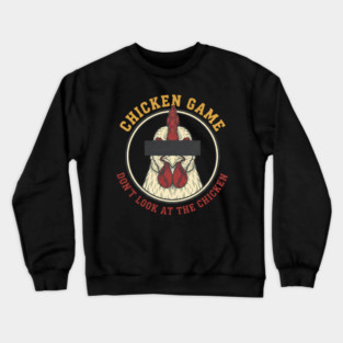 Chicken Game, Don't look at the chicken Crewneck Sweatshirt