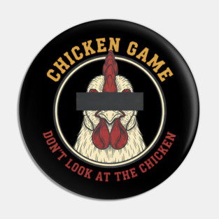 Chicken Game, Don't look at the chicken Pin