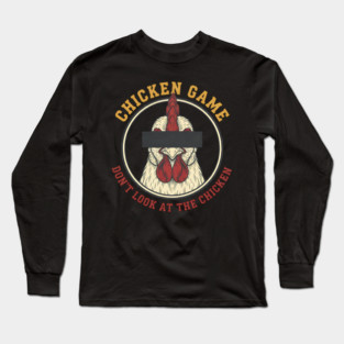 Chicken Game, Don't look at the chicken Long Sleeve T-Shirt