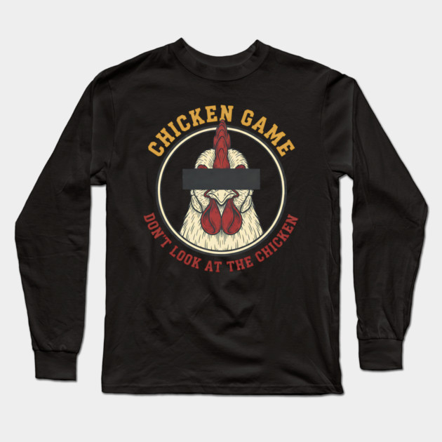 Chicken Game, Don't look at the chicken Long Sleeve T-Shirt by Pixel Threads 